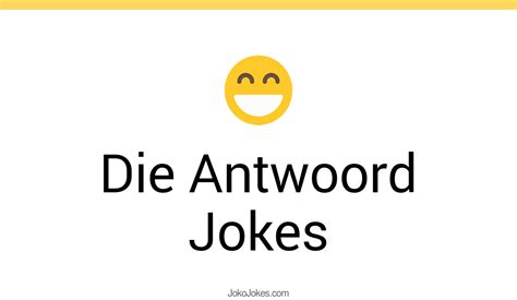 die antwoord jokes.